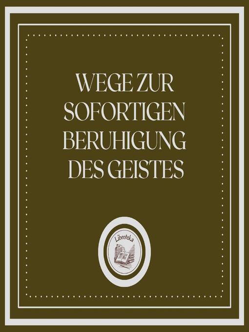 Title details for Wege Zur Sofortigen Beruhigung Des Geistes by LIBROTEKA - Available